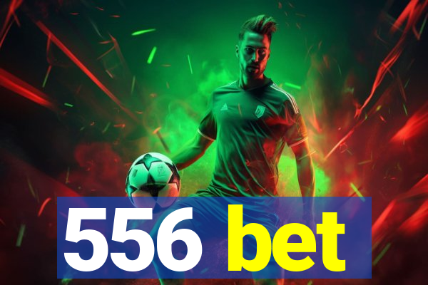 556 bet